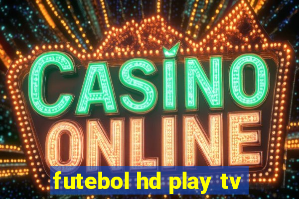 futebol hd play tv